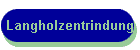 Langholzentrindung